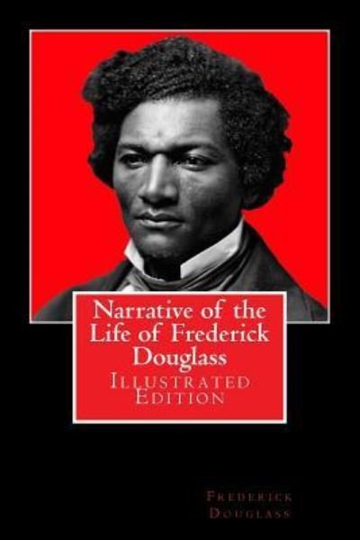 Narrative of the Life of Frederick Douglass - Frederick Douglass - Kirjat - Createspace Independent Publishing Platf - 9781544605210 - lauantai 11. maaliskuuta 2017