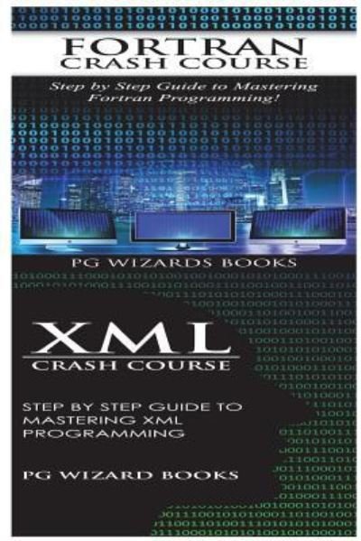 Fortran Crash Course + XML Crash Course - Pg Wizard Books - Boeken - Createspace Independent Publishing Platf - 9781545161210 - 4 april 2017