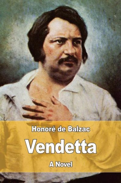 Vendetta - Honoré de Balzac - Books - CreateSpace Independent Publishing Platf - 9781545202210 - April 7, 2017