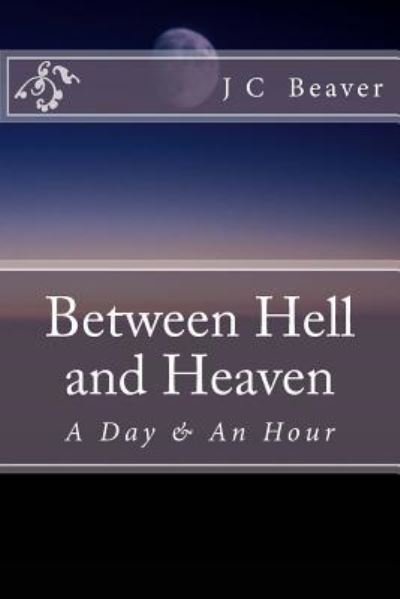 Cover for J C Beaver · Between Hell and Heaven (Paperback Book) (2010)