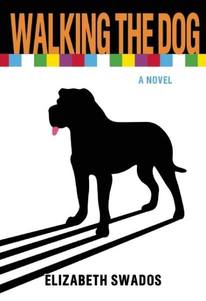 Cover for Elizabeth Swados · Walking The Dog: A Novel (Paperback Book) (2016)