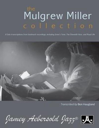 The Mulgrew Miller Collection (Piano Solo) - Mulgrew Miller - Kirjat - Jamey Aebersold Jazz - 9781562243210 - keskiviikko 18. huhtikuuta 2018