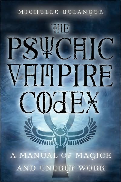 Cover for Michelle Belanger · Psychic Vampire Codex*: A Manual of Magick and Energy Work (Paperback Book) (2004)