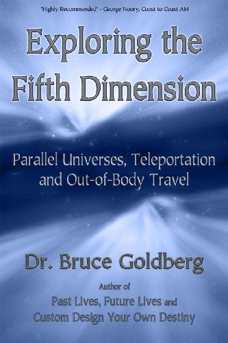 Cover for Bruce Goldberg · Exploring the Fifth Dimension: Parallel Universes, Teleportation and Out-of-Body Travel (Paperback Book) [First edition] (2009)