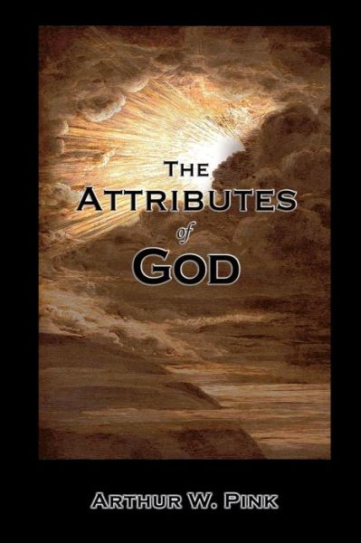 Cover for Arthur W. Pink · The Attributes of God (Paperback Book) (2013)