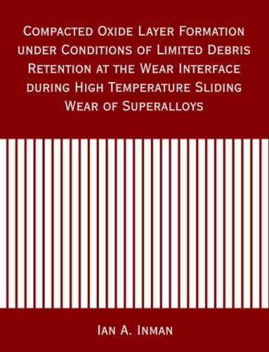 Cover for Ian A. Inman · Compacted Oxide Layer Formation Under Conditions of Limited Debris Retention at the Wear Interface During High Temperature Sliding Wear of Superalloys (Taschenbuch) (2006)