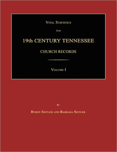 Cover for Byron Sistler · Vital Statistics from 19th Century Tennessee Church Records. Volume I (Paperback Book) (2007)