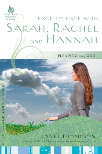 Face-to-face with Sarah, Rachel, and Hannah: Pleading with God (New Hope Bible Studies for Women) - Janet Thompson - Books - New Hope Publishers - 9781596693210 - January 31, 2012