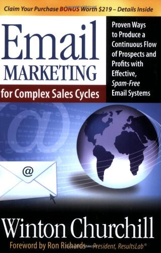 Email Marketing for Complex Sales Cycles: Proven Ways to Produce a Continuous Flow of Prospects and Profits with Effective Spam-Free Email System - Winton Churchill - Kirjat - Morgan James Publishing llc - 9781600374210 - torstai 17. heinäkuuta 2008