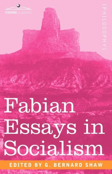 Fabian Essays in Socialism - George Bernard Shaw - Books - Cosimo Classics - 9781602060210 - December 1, 2006