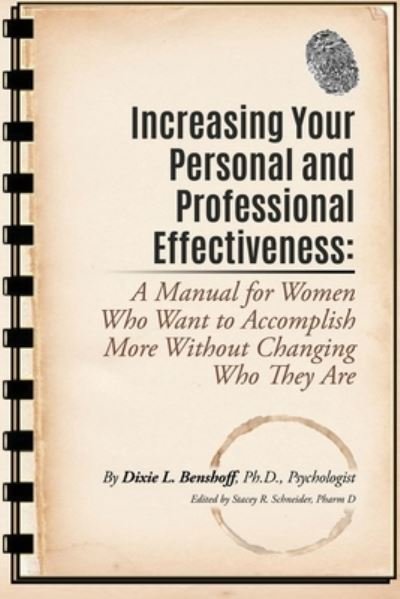 Cover for Dixie L Benshoff · Increasing Your Personal and Professional Effectiveness: A Manual for Women Who Want to Accomplish More Without Changing Who They Are (Paperback Book) (2016)