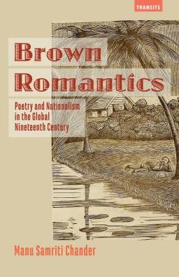 Cover for Manu Samriti Chander · Brown Romantics: Poetry and Nationalism in the Global Nineteenth Century (Gebundenes Buch) (2017)