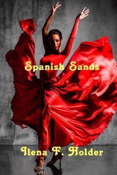 Spanish Sands - Ilena F. Holder - Books - Solstice Publishing - 9781625265210 - January 25, 2017