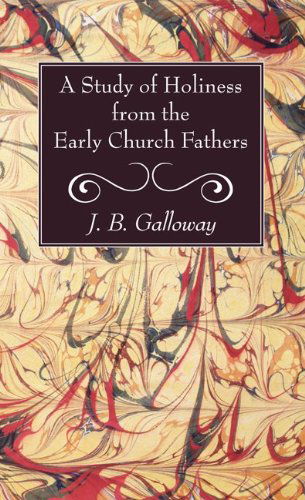 Cover for J B Galloway · A Study of Holiness from the Early Church Fathers (Paperback Book) (2013)