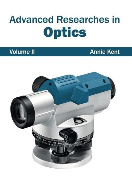 Cover for Annie Kent · Advanced Researches in Optics: Volume II (Hardcover Book) (2015)
