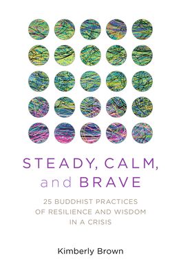 Cover for Kimberly Brown · Steady, Calm, and Brave: 25 Buddhist Practices of Resilience and Wisdom in a Crisis (Paperback Book) (2023)