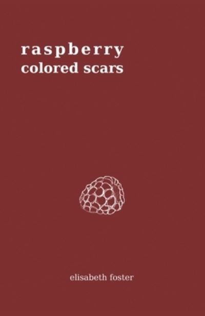 Raspberry Colored Scars - Elisabeth Foster - Books - New Degree Press - 9781641373210 - December 2, 2019