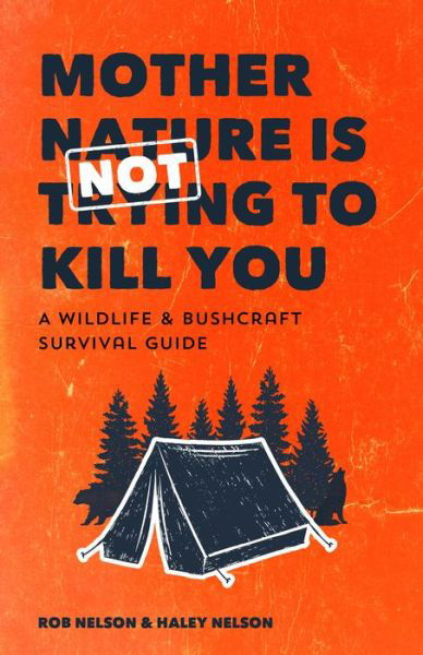 Cover for Rob Nelson · Mother Nature is Not Trying to Kill You: A Wildlife &amp; Bushcraft Survival Guide (Wilderness Survival Skills, Wildlife Encounters, Natural Disasters) (Pocketbok) (2020)