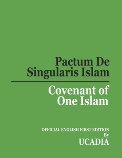 Pactum De Singularis Islam (Covenant of One Islam) - Ucadia - Boeken - Ucadia Books Company - 9781644190210 - 1 mei 2020