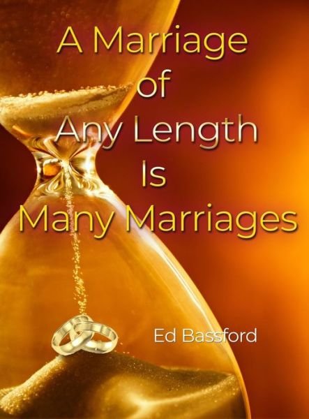 Cover for Ed Bassford · A Marriage of Any Length Is Many Marriages (Inbunden Bok) (2019)