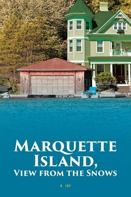 Cover for A Jay · Marquette Island, View from the Snows (Paperback Book) (2020)