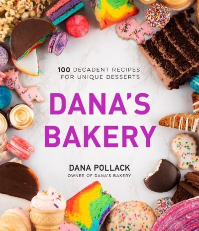 Cover for Dana Pollack · Dana's Bakery: 100 Decadent Recipes for Unique Desserts (Hardcover Book) (2021)