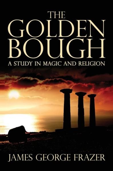 Cover for James George Frazer · The Golden Bough: A Study of Magic and Religion (Gebundenes Buch) (2019)