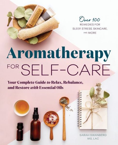 Aromatherapy for Self-Care - Sarah Swanberg - Books - Rockridge Press - 9781646112210 - January 14, 2020