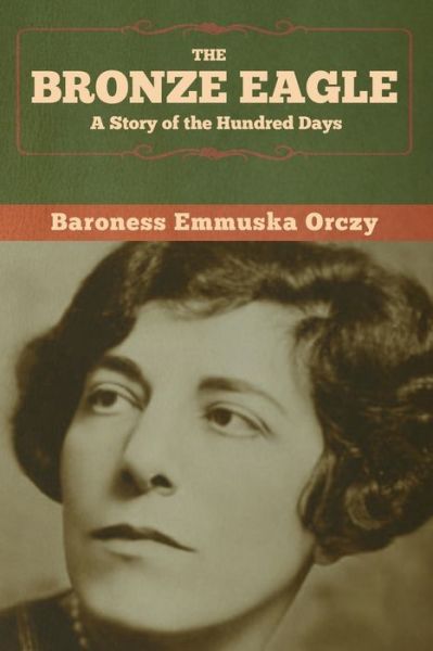 Cover for Baroness Emmu Orczy · The Bronze Eagle: a Story of the Hundred (Paperback Book) (2020)