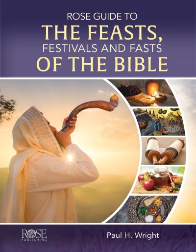 Rose Guide to the Feasts, Festivals and Fasts of the Bible - Paul H Wright - Kirjat - Rose Publishing (CA) - 9781649380210 - keskiviikko 29. kesäkuuta 2022