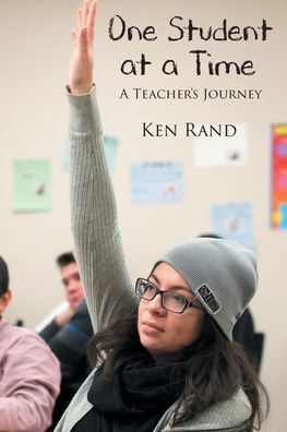 One Student At A Time - Ken Rand - Books - Fulton Books - 9781649520210 - April 28, 2021