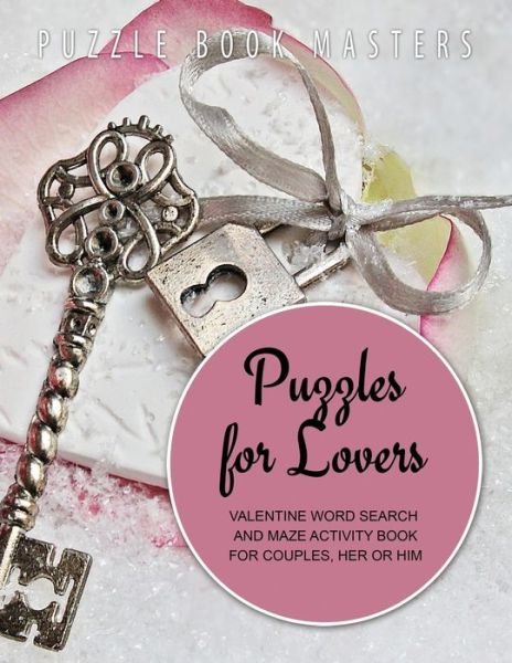 Cover for Puzzle Book Masters · Puzzles for Lovers Valentine Word Search and Maze Activity Book for Couples, Her or Him (Paperback Book) (2019)