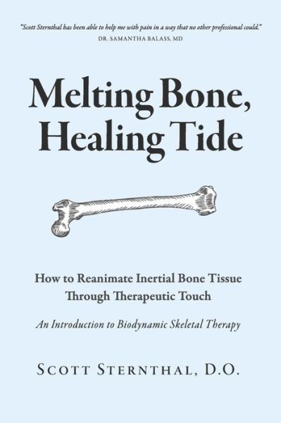 Melting Bone, Healing Tide - Scott Sternthal D.O. - Livros - BookBaby - 9781667887210 - 19 de abril de 2023