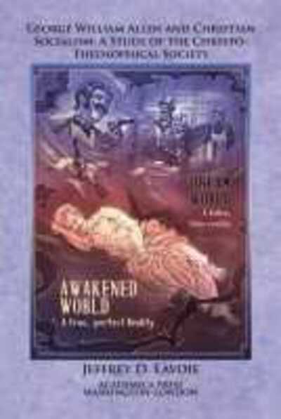 George William Allen and Christian Socialism: A Study of the Christo-Theosophical Society - Jeffrey D. Lavoie - Bücher - Academica Press - 9781680532210 - 30. Juni 2020