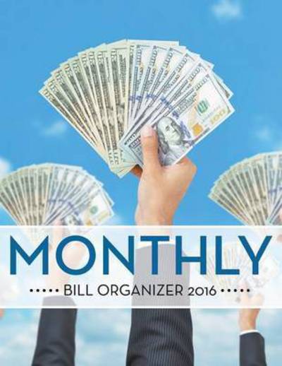 Monthly Bill Organizer 2016 - Speedy Publishing Llc - Books - Biz Hub - 9781681452210 - April 24, 2015