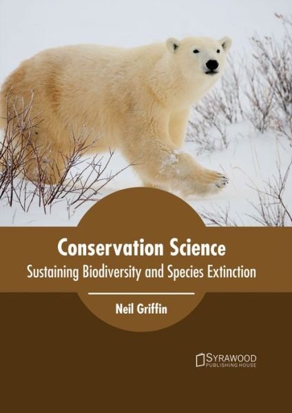 Cover for Neil Griffin · Conservation Science: Sustaining Biodiversity and Species Extinction (Inbunden Bok) (2017)