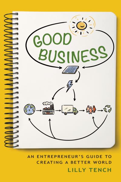 Cover for Lilly Tench · Good Business: An Entrepreneur's Guide to Creating a Better World (Paperback Book) (2024)