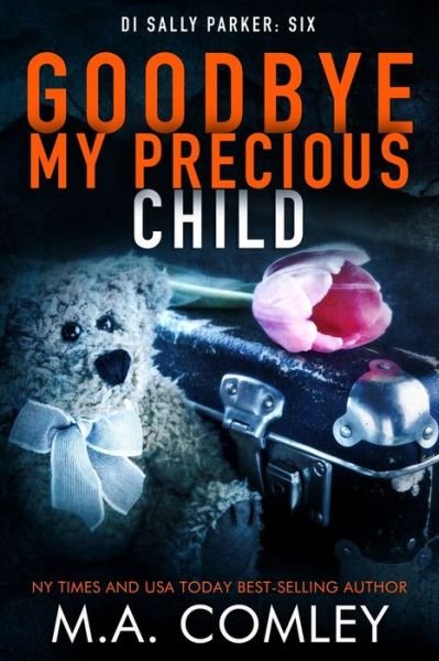 Goodbye My Precious Child - M A Comley - Books - Independently published - 9781692199210 - September 11, 2019
