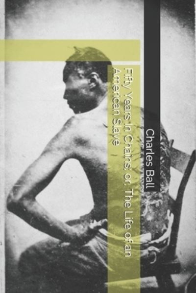 Cover for Charles Ball · Fifty Years In Chains; or, The Life of an American Slave (Paperback Book) (2019)