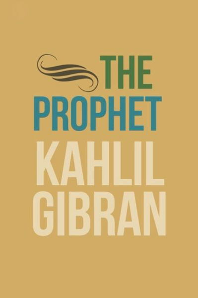 The Prophet - Kahlil Gibran - Kirjat - Independently Published - 9781698829210 - keskiviikko 9. lokakuuta 2019