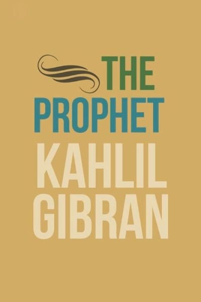 The Prophet - Kahlil Gibran - Bøker - Independently Published - 9781698829210 - 9. oktober 2019