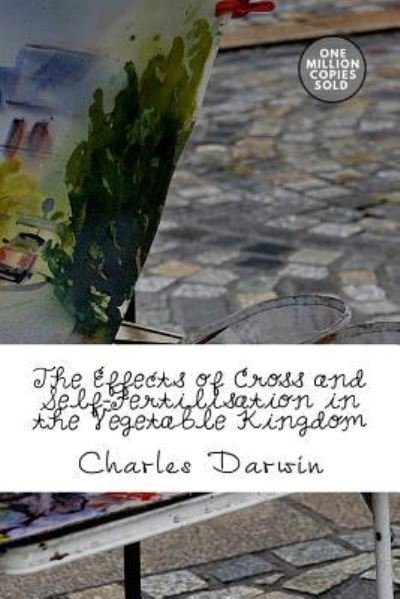 Cover for Charles Darwin · The Effects of Cross and Self-Fertilisation in the Vegetable Kingdom (Paperback Bog) (2018)