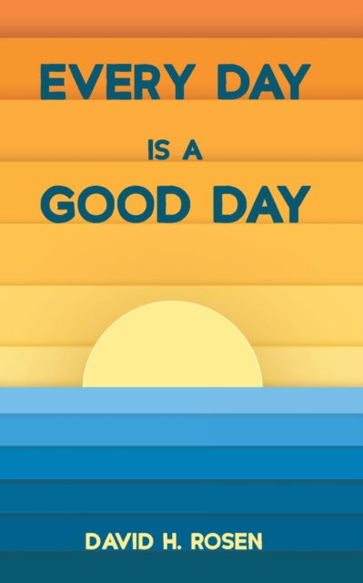 Every Day Is a Good Day - David H Rosen - Books - Resource Publications (CA) - 9781725268210 - May 12, 2020