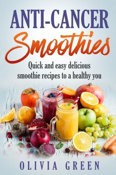 Cover for Olivia Green · Anti Cancer Smoothies (Pocketbok) (2018)