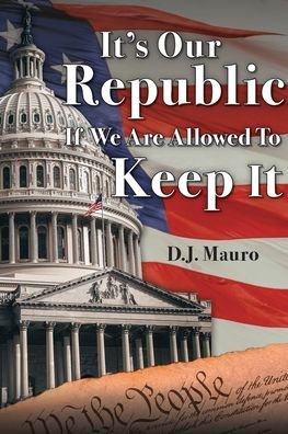Cover for D J Mauro · It's Our Republic if We are Allowed to Keep It (Paperback Book) (2020)