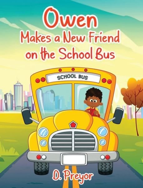 Cover for D Preyor · Owen makes a new Friend on the School Bus (Innbunden bok) (2020)