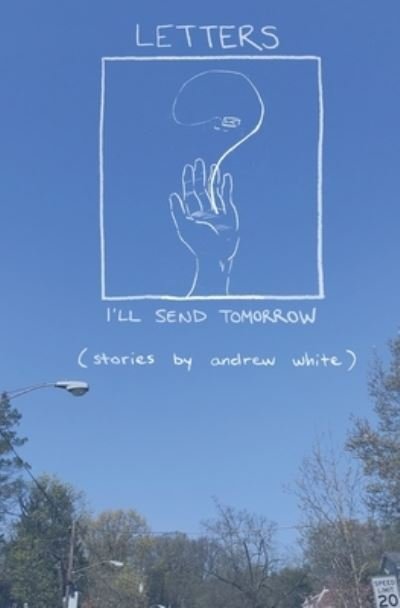 Cover for Andrew White · Letters I'll Send Tomorrow (Pocketbok) (2021)