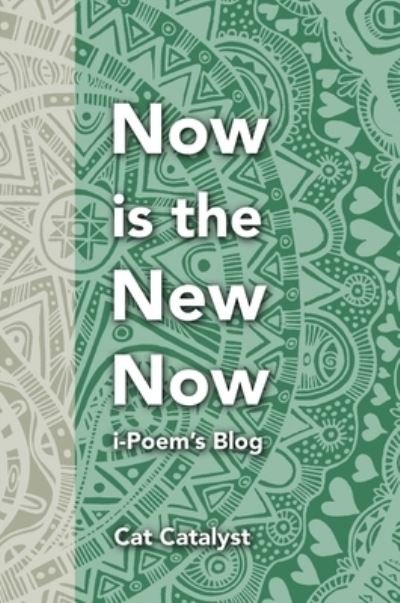 Cover for Cat Catalyst · Now is the New Now: iPoem's Blog (Innbunden bok) [2nd edition] (2021)