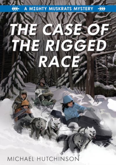 Cover for Michael Hutchinson · The Case of the Rigged Race: A Mighty Muskrats Mystery: Book 4 (Paperback Book) (2022)