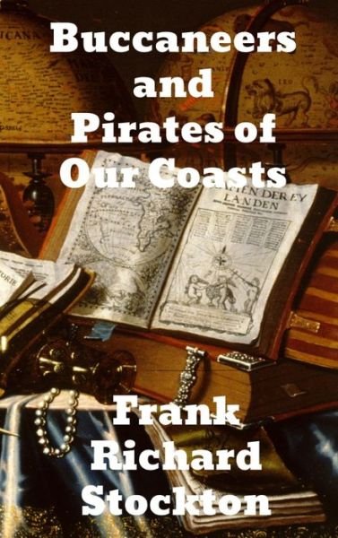 Cover for Frank Richard Stockton · Buccaneers and Pirates of Our Coasts (Hardcover Book) (1901)